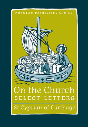 On the Church - Select Letters: St. Cyprian of Carthage