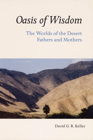 Oasis of Wisdom: The Worlds of the Desert Fathers and Mothers