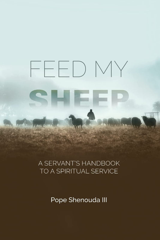 Feed My Sheep: A Servant's Handbook to a Spiritual Service