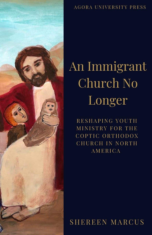 An Immigrant Church No Longer: Reshaping Youth Ministry for Coptic Churches in North America