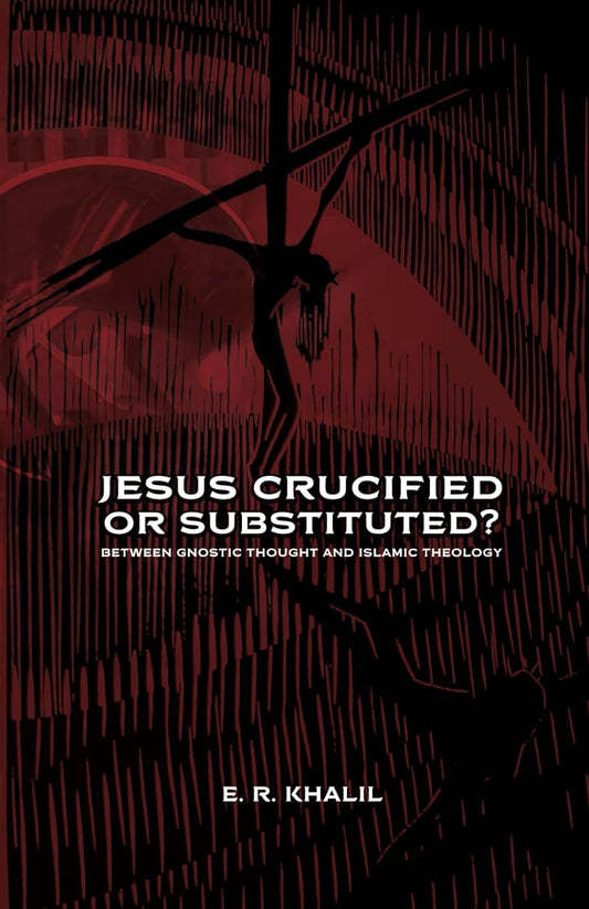 Jesus Crucified or Substituted?: Between Gnostic Thought and Islamic Theology