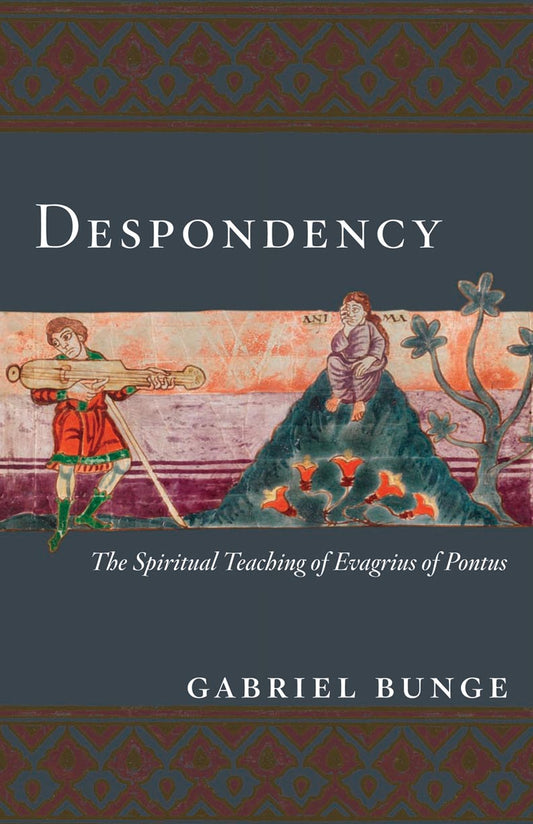 Despondency: The Spiritual Teaching of Evagrius Ponticus on Acedia