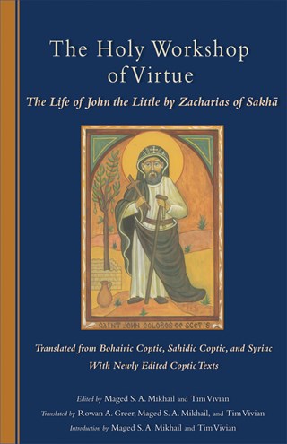 The Holy Workshop of Virtue: The Life of John the Little by Zacharias of Sakha