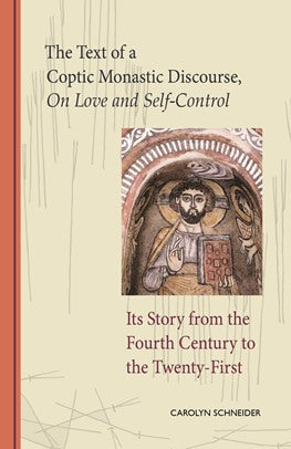 The Text of a Coptic Monastic Discourse On Love and Self-Control: Its Story from the Fourth Century to the Twenty-First