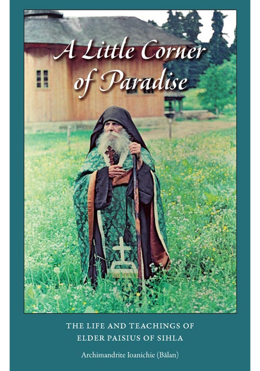 A Little Corner of Paradise: The life and Teachings of Elder Paisius of Sihla