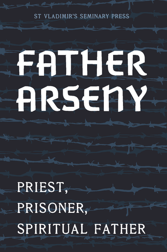 Father Arseny: Priest, Prisoner, and Spiritual Father