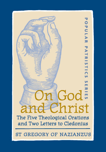 On God and Christ, The Five Theological Orations and Two Letters to Cledonius: St. Gregory of Nazianzus