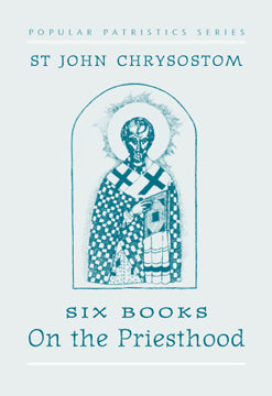 On the Priesthood, Six Books: St. John Chrysostom