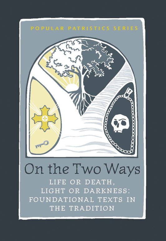 On the Two Ways: Life or Death, Light or Darkness: Foundational Texts in the Tradition