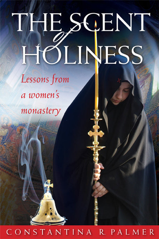 The Scent of Holiness: Lessons from a Women's Monastery