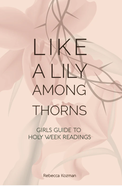 Like a Lily Among Thorns: Girls Guide to Holy Week Readings